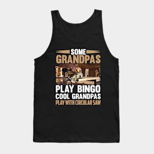 Some Grandpas Play Bino Cool Grandpas Play With Circular Saw Tank Top